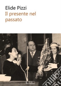 Il presente nel passato libro di Pizzi Elide