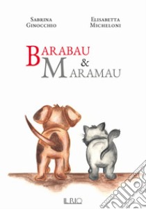 Barabau & Maramau. Ediz. a colori libro di Ginocchio Sabrina; Micheloni Elisabetta