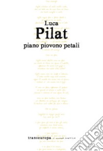 Piano piovono petali libro di Pilat Luca