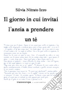 Il giorno in cui invitai l'ansia a prendere un tè libro di Nitrato Izzo Silvia