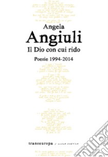 Il Dio con cui rido libro di Angiuli Angela