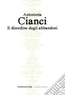 Il disordine degli abbandoni libro di Cianci Antonietta