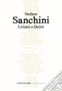 Lirismi e deliri libro di Sanchini Stefano