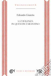 La violenza in Quentin Tarantino libro di Giaretta Edoardo