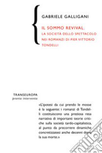 Il sommo revival. La società dello spettacolo nei romanzi di Pier Vittorio Tondelli libro di Galligani Gabriele