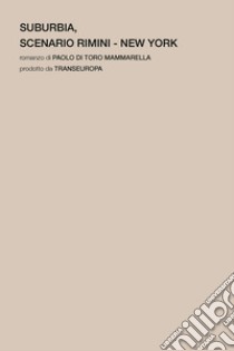 Suburbia. Scenario Rimini - New York libro di Di Toro Mammarella Paolo