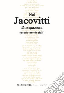 Dissipazioni. Poesie provinciali libro di Jacovitti Nat