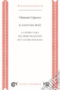 Il salto nel buio. La storia vera del primo trapianto di un cuore di maiale libro di Cipresso Clemente