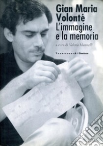 Gian Maria Volonté. L'immagine e la memoria libro di Mannelli V. (cur.)