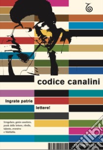 Codice Canalini. Ingrate patrie lettere! libro di Milani Giulio