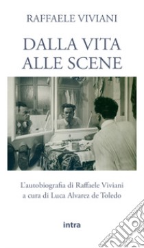 Dalla vita alle scene libro di Viviani Raffaele; Alvarez de Toledo L. (cur.)