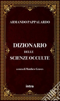 Dizionario delle scienze occulte libro di Pappalardo Armando; Graves M. (cur.)