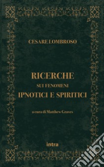 Ricerche sui fenomeni ipnotici e spiritici libro di Lombroso Cesare; Graves M. (cur.)