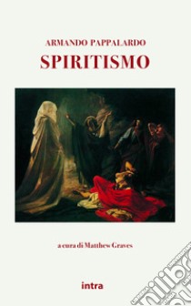 Spiritismo libro di Pappalardo Armando; Graves M. (cur.)