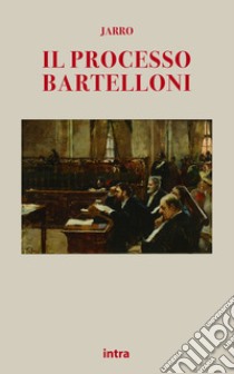 Il processo Bartelloni libro di Piccini Giulio Jarro