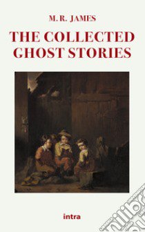 The collected ghost stories libro di James M. R.