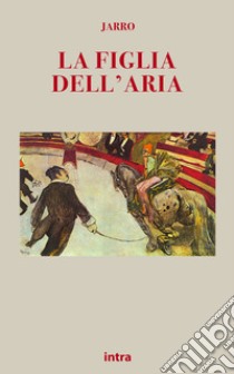 La figlia dell'aria libro di Jarro