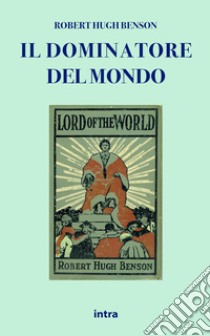 Il dominatore del mondo libro di Benson Robert Hugh