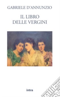 Il libro delle vergini libro di D'Annunzio Gabriele