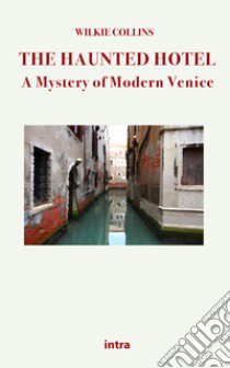 The Haunted Hotel. A mystery of modern Venice libro di Collins Wilkie