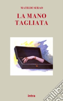 La mano tagliata libro di Serao Matilde