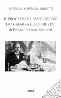 Il processo e l'assoluzione di «Mafarka il Futurista» libro di Marinetti Filippo Tommaso