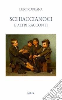 Schiaccianoci e altri racconti libro di Capuana Luigi