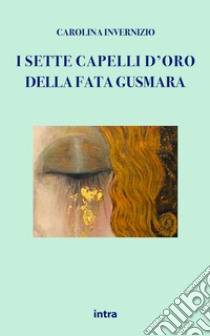 I sette capelli d'oro della fata Gusmara libro di Invernizio Carolina