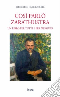 Così parlò Zarathustra. Un libro per tutti e nessuno libro di Nietzsche Friedrich