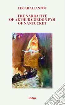 The narrative of Arthur Gordon Pym of Nantucket libro di Poe Edgar Allan