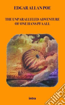 The unparalleled adventure of one Hans Pfaall libro di Poe Edgar Allan