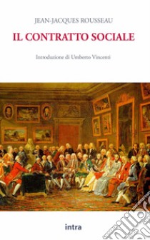 Il contratto sociale libro di Rousseau Jean-Jacques; Vincenti U. (cur.)