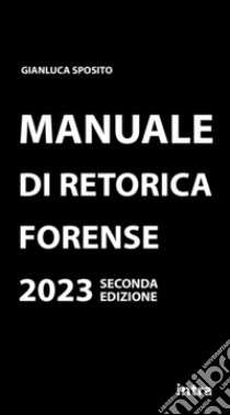 Manuale di retorica forense libro di Sposito Gianluca