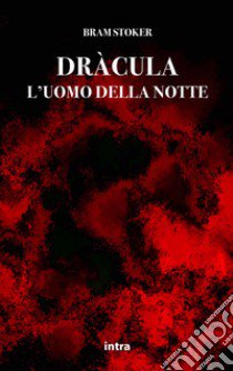 Dràcula. L'uomo della notte libro di Stoker Bram