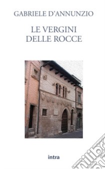 Le vergini delle rocce libro di D'Annunzio Gabriele