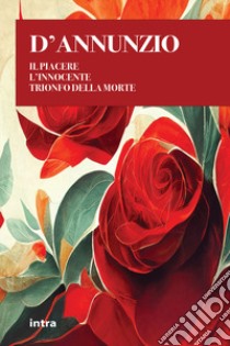 Il Piacere-L'innocente-Il trionfo della morte libro di D'Annunzio Gabriele