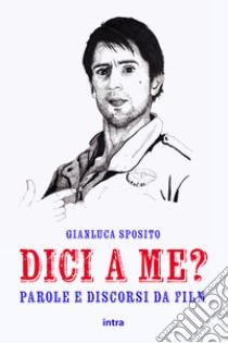 Dici a me? Parole e discorsi da film. Con Contenuto digitale per accesso on line libro di Sposito Gianluca