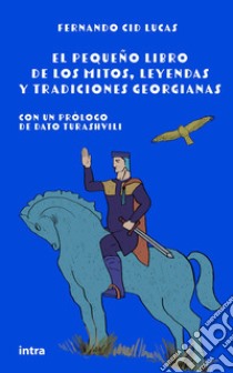 El pequeño libro de los mitos, leyendas y tradiciones georgianas libro di Cid Lucas Fernando