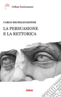 La persuasione e la rettorica libro di Michelstaedter Carlo