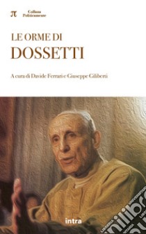 Le orme di Dossetti libro di Ferrari D. (cur.); Giliberti G. (cur.)