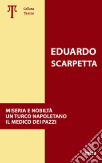 Miseria e nobiltà. Un turco napoletano. Il medico dei pazzi libro di Scarpetta Eduardo