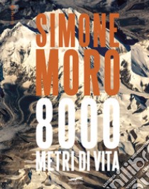 8000 metri di vita. Ediz. italiana e inglese libro di Moro Simone