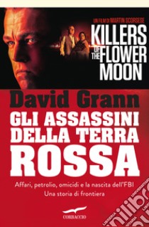 Gli assassini della Terra Rossa. Killes of the Flower Moon libro di Grann David