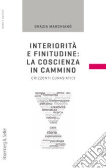 Interiorità e finitudine: la coscienza in cammino. Orizzonti eurasiatici libro di Marchianò Grazia