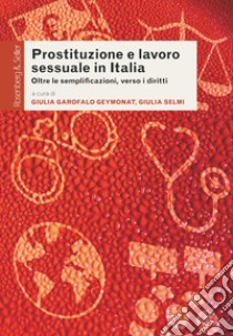 Prostituzione e lavoro sessuale in Italia. Oltre le semplificazioni, verso i diritti libro di Garofalo Geymonat G. (cur.); Selmi G. (cur.)