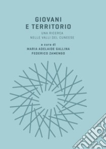 Giovani e territorio. Una ricerca nelle valli del cuneese libro di Gallina M. A. (cur.); Zamengo F. (cur.)