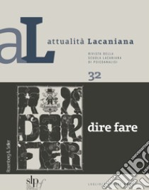 Attualità lacaniana. Rivista della Scuola Lacaniana di Psicoanalisi. Vol. 32: Dire fare libro