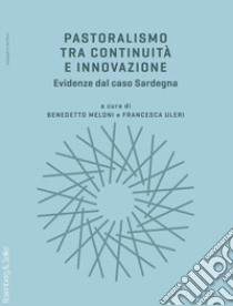 Pastoralismo tra continuità e innovazione. Evidenze dal caso Sardegna libro di Meloni B. (cur.); Uleri F. (cur.)