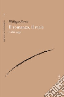 Il romanzo, il reale e altri saggi libro di Forest Philippe; Bosco G. (cur.)