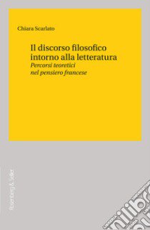 Il discorso filosofico intorno alla letteratura. Percorso... libro di Scarlato Chiara